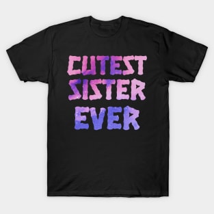 Cutest Sister Ever. Best Sister Ever Sisters Day Gift T-Shirt